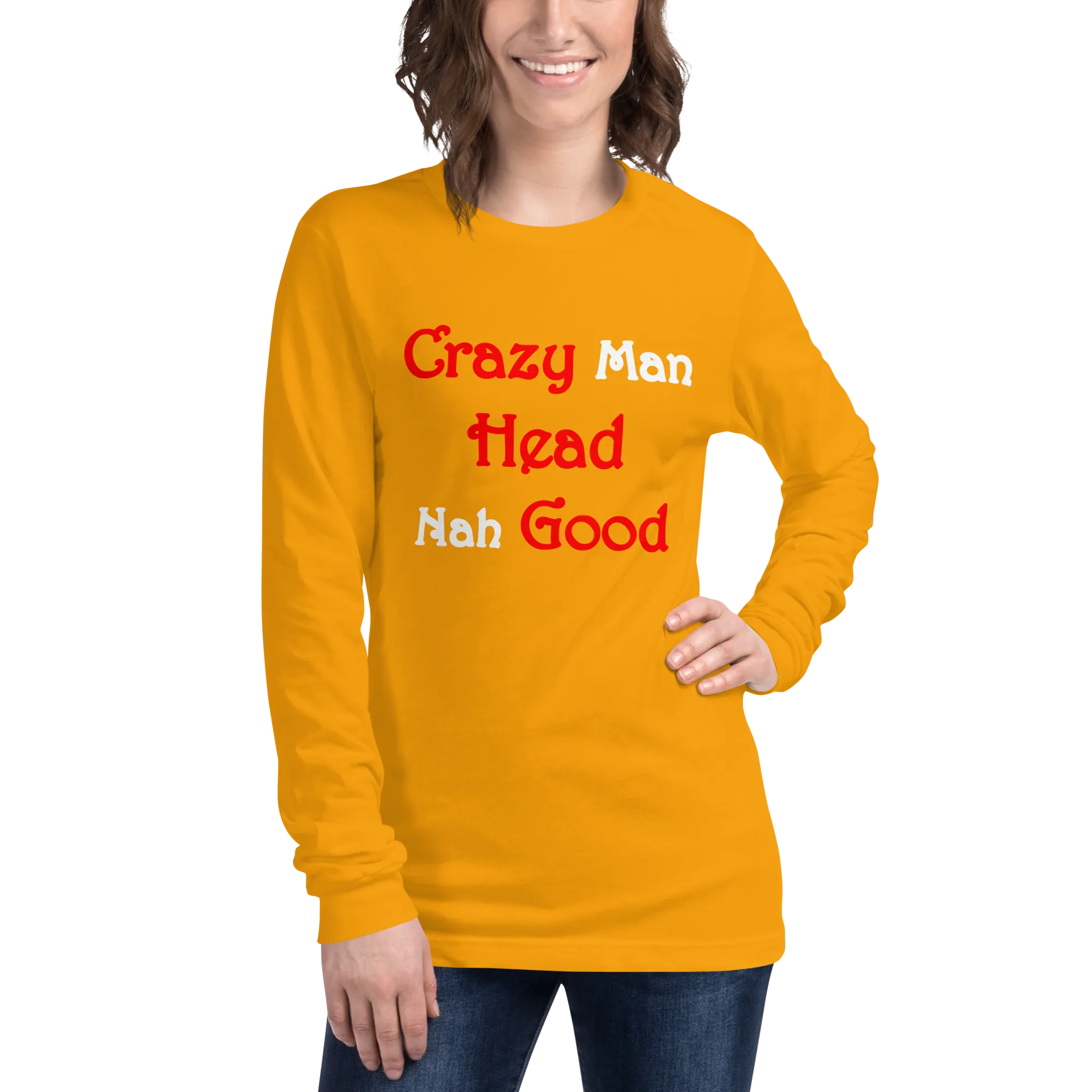 Crazy Man Head nah Good...Unisex Long Sleeve Tee (D)