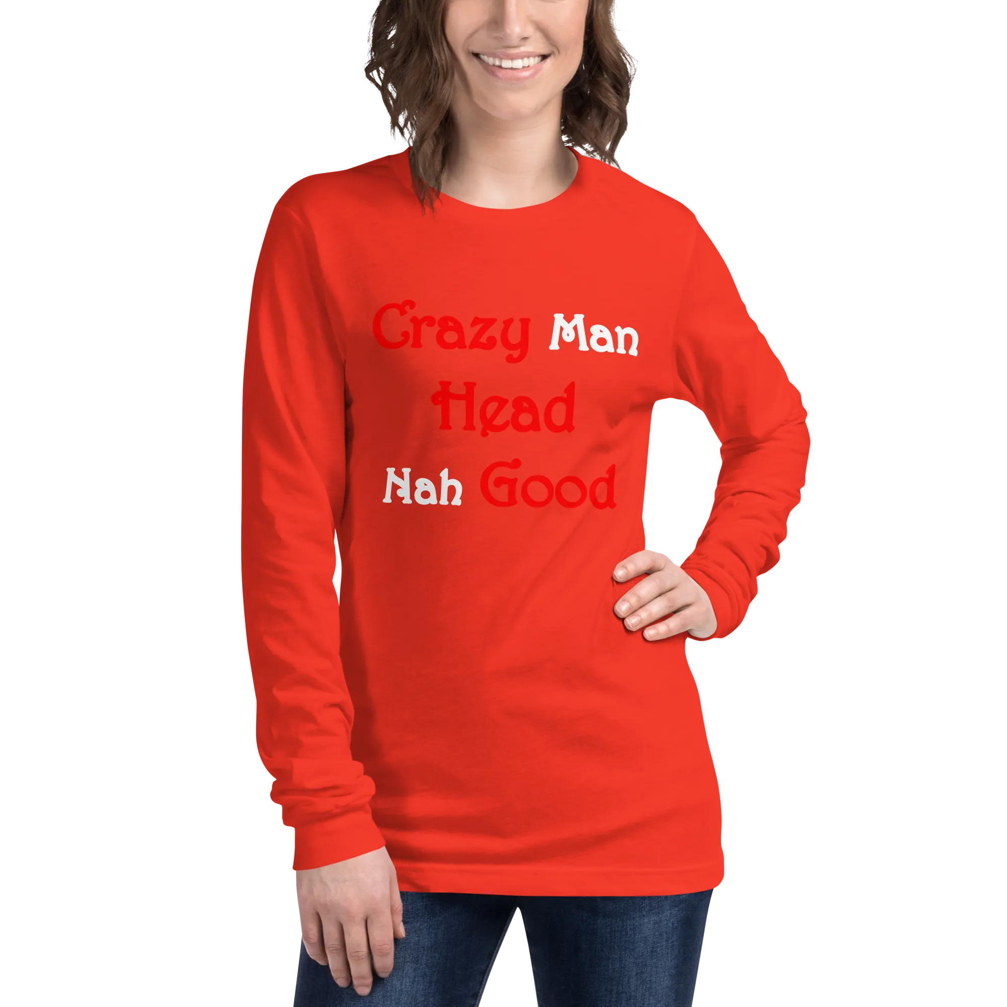 Crazy Man Head nah Good...Unisex Long Sleeve Tee (D)