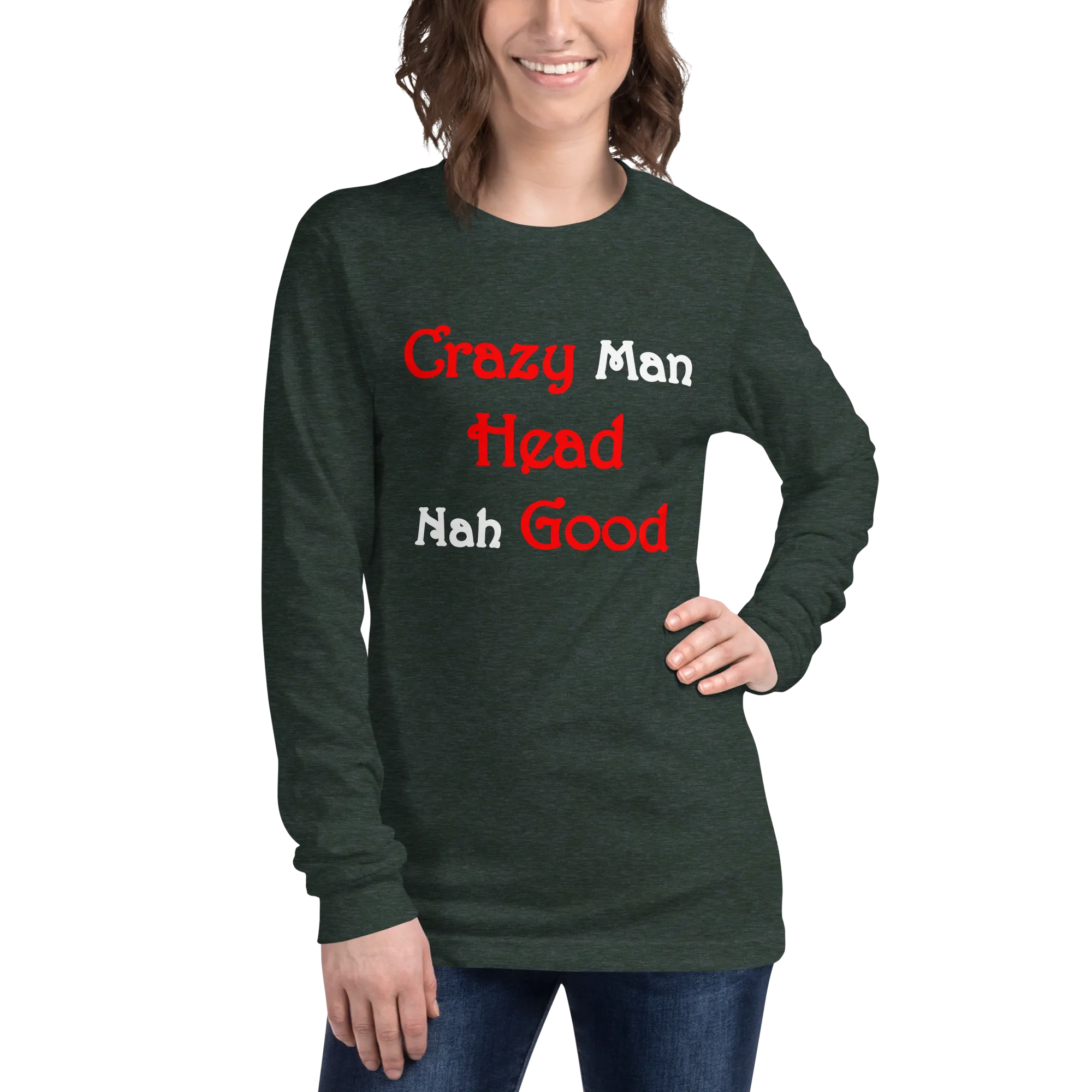 Crazy Man Head nah Good...Unisex Long Sleeve Tee (D)