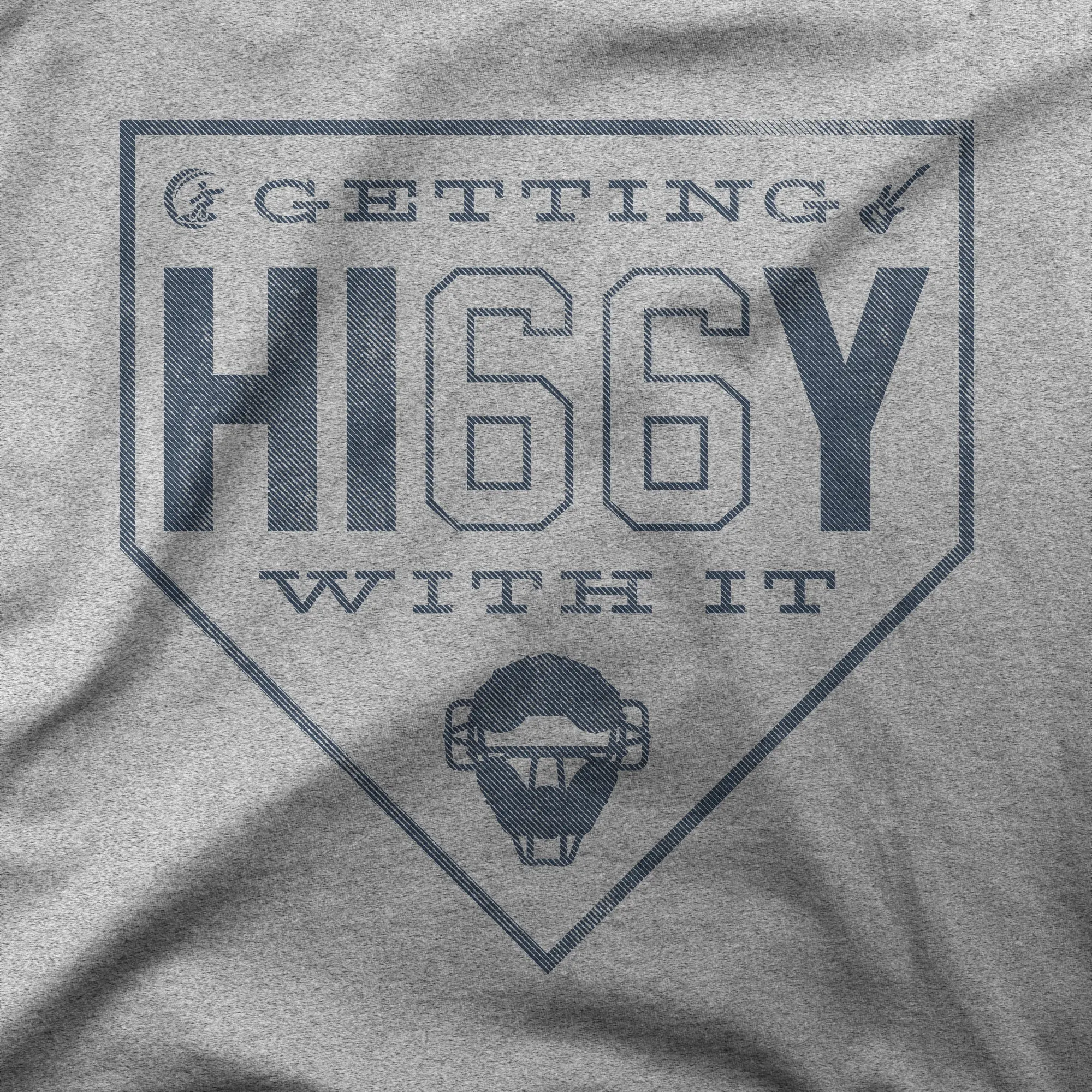 Getting Hi66y With It | T-Shirt