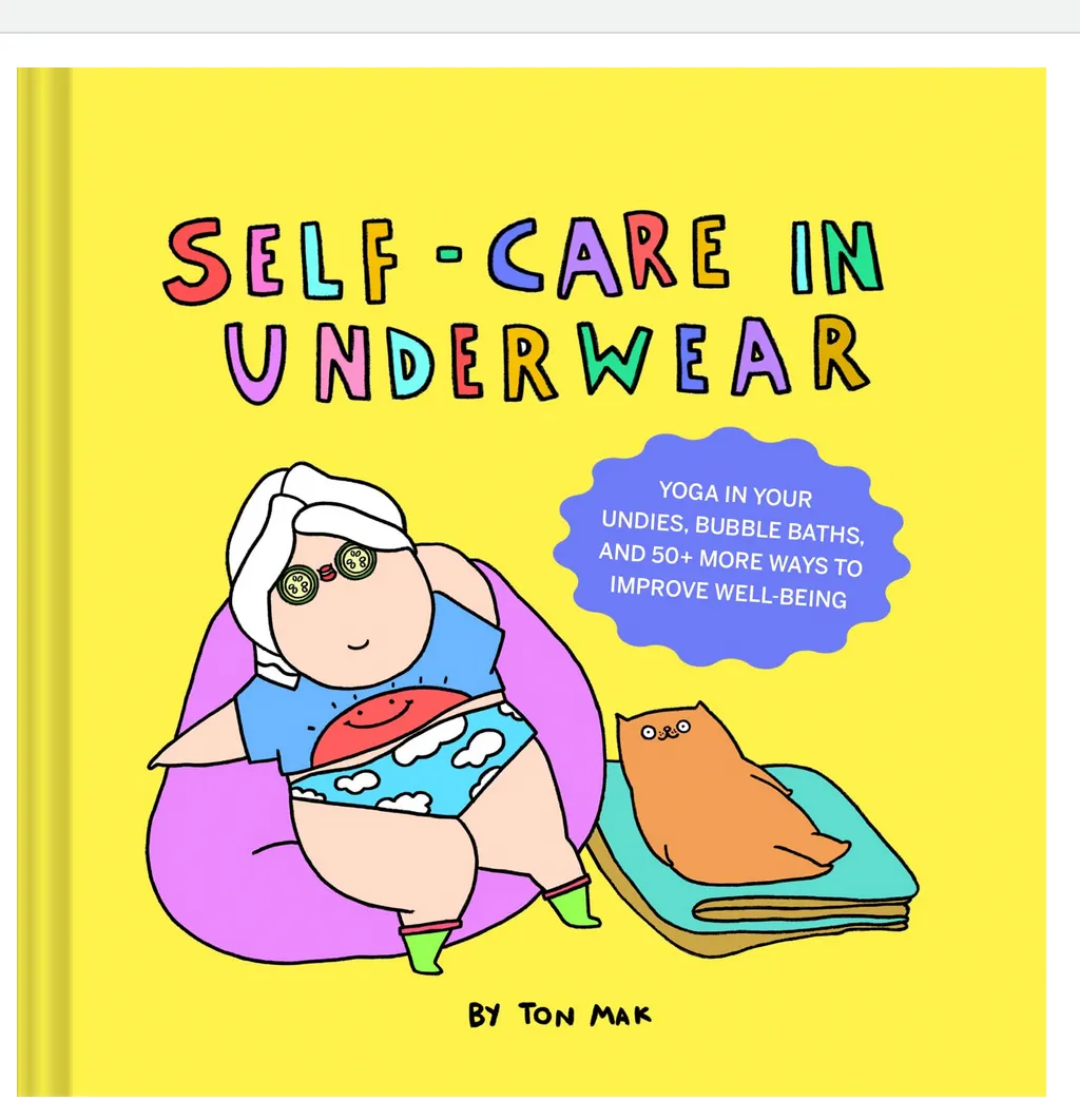 Self-Care in Underwear: Yoga in Your Undies, Bubble Baths, and 50  More Ways to Improve Well-Being Book